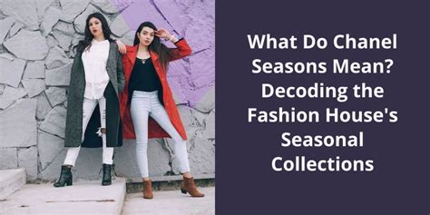 chanel seasons explained|What are the 6 Chanel Collections and the Time of .